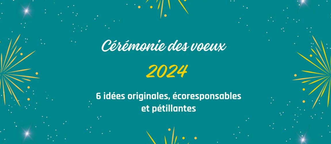 Cérémonie des vœux 2024 : 6 idées pour un événement original